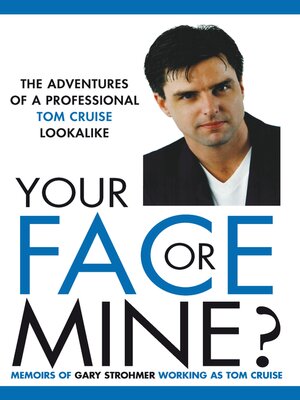 cover image of Your Face or Mine--The Adventures of a Professional Tom Cruise Lookalike